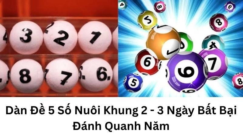 Dàn Đề 5 Số Nuôi Khung 2 - 3 Ngày Bất Bại Đánh Quanh Năm