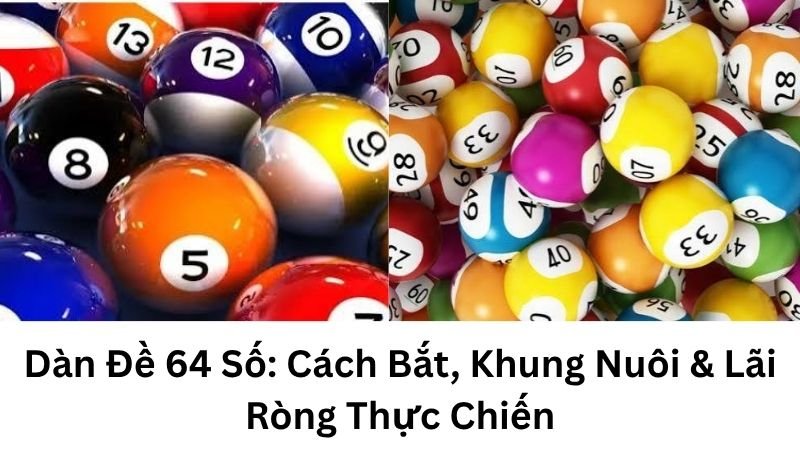 Dàn Đề 64 Số: Cách Bắt, Khung Nuôi & Lãi Ròng Thực Chiến