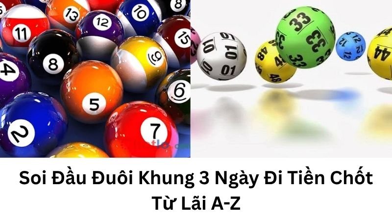 Soi Đầu Đuôi Khung 3 Ngày Đi Tiền Chốt Từ Lãi A-Z